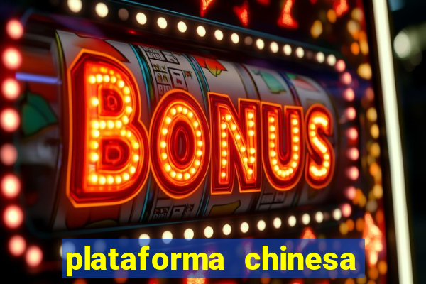 plataforma chinesa de jogos de cassino